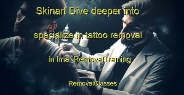 Skinart Dive deeper into specialize in tattoo removal in Ima | RemovalTraining | RemovalClasses | SkinartTraining-Russia