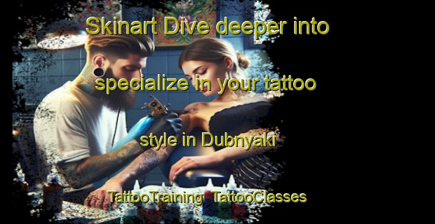 Skinart Dive deeper into specialize in your tattoo style in Dubnyaki | TattooTraining | TattooClasses | SkinartTraining-Russia