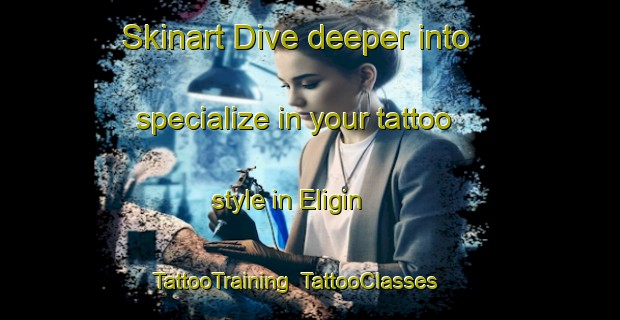 Skinart Dive deeper into specialize in your tattoo style in Eligin | TattooTraining | TattooClasses | SkinartTraining-Russia