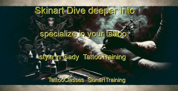 Skinart Dive deeper into specialize in your tattoo style in Gady | TattooTraining | TattooClasses | SkinartTraining-Russia