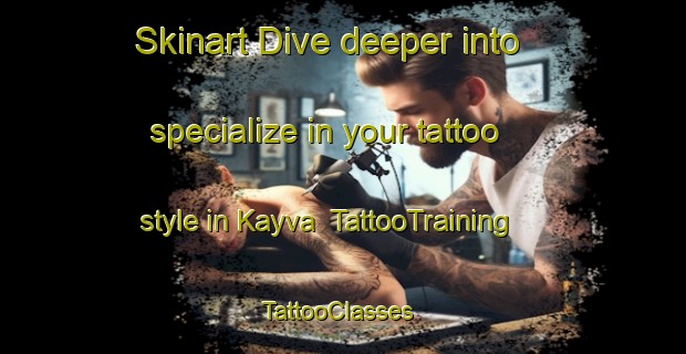 Skinart Dive deeper into specialize in your tattoo style in Kayva | TattooTraining | TattooClasses | SkinartTraining-Russia