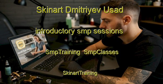 Skinart Dmitriyev Usad introductory smp sessions | SmpTraining | SmpClasses | SkinartTraining-Russia