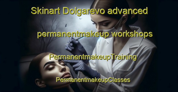 Skinart Dolgarevo advanced permanentmakeup workshops | #PermanentmakeupTraining #PermanentmakeupClasses #SkinartTraining-Russia