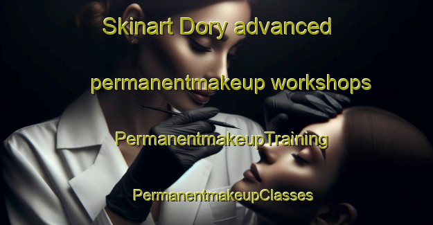 Skinart Dory advanced permanentmakeup workshops | PermanentmakeupTraining | PermanentmakeupClasses | SkinartTraining-Russia