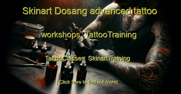 Skinart Dosang advanced tattoo workshops | TattooTraining | TattooClasses | SkinartTraining-Russia