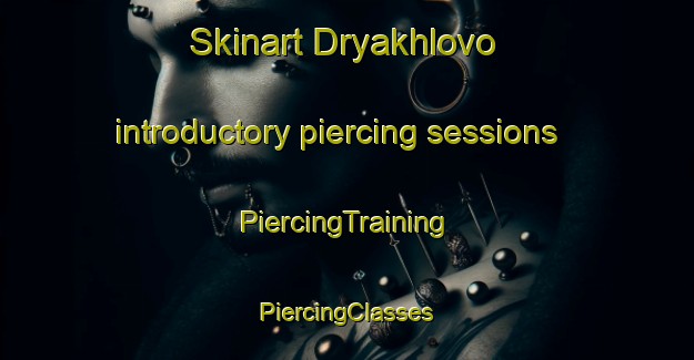 Skinart Dryakhlovo introductory piercing sessions | #PiercingTraining #PiercingClasses #SkinartTraining-Russia