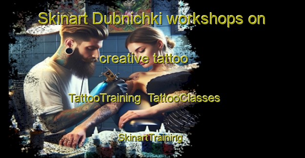 Skinart Dubnichki workshops on creative tattoo | TattooTraining | TattooClasses | SkinartTraining-Russia