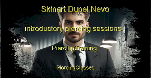 Skinart Dupel Nevo introductory piercing sessions | #PiercingTraining #PiercingClasses #SkinartTraining-Russia