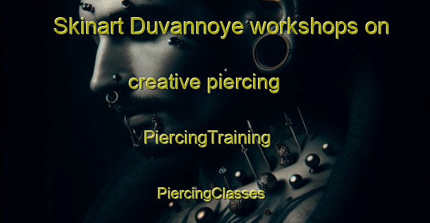 Skinart Duvannoye workshops on creative piercing | PiercingTraining | PiercingClasses | SkinartTraining-Russia