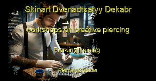 Skinart Dvenadtsatyy Dekabr workshops on creative piercing | #PiercingTraining #PiercingClasses #SkinartTraining-Russia