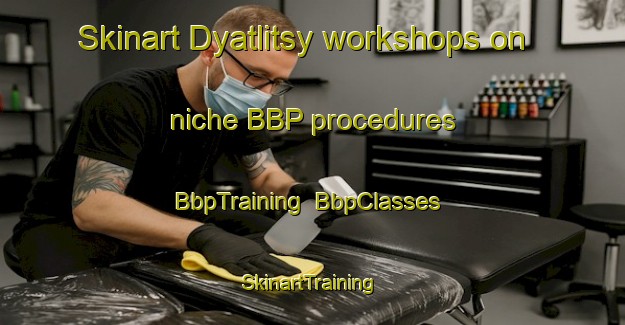 Skinart Dyatlitsy workshops on niche BBP procedures | BbpTraining | BbpClasses | SkinartTraining-Russia