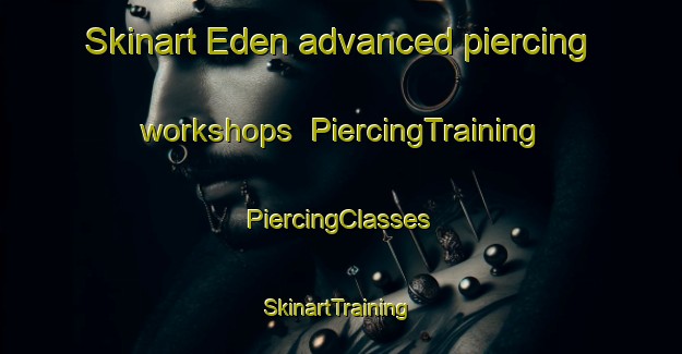 Skinart Eden advanced piercing workshops | #PiercingTraining #PiercingClasses #SkinartTraining-Russia