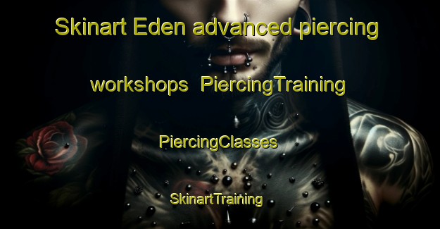 Skinart Eden advanced piercing workshops | #PiercingTraining #PiercingClasses #SkinartTraining-Russia