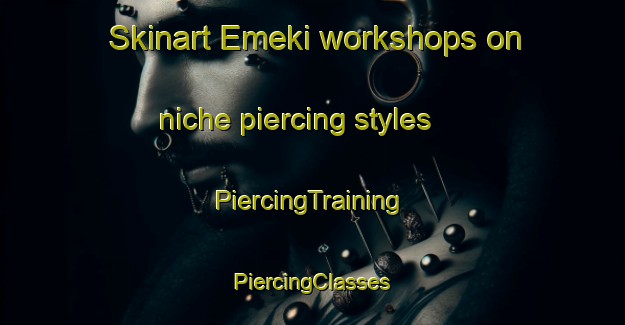 Skinart Emeki workshops on niche piercing styles | #PiercingTraining #PiercingClasses #SkinartTraining-Russia