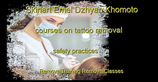 Skinart Emel Dzhyan Khomoto courses on tattoo removal safety practices | #RemovalTraining #RemovalClasses #SkinartTraining-Russia