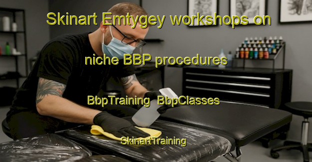 Skinart Emtygey workshops on niche BBP procedures | BbpTraining | BbpClasses | SkinartTraining-Russia