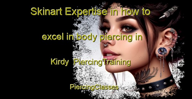 Skinart Expertise in how to excel in body piercing in Kirdy | PiercingTraining | PiercingClasses | SkinartTraining-Russia