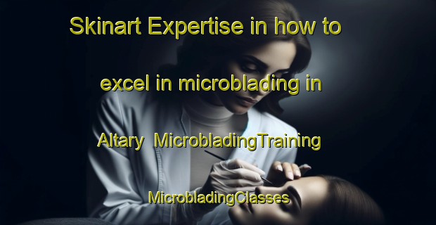 Skinart Expertise in how to excel in microblading in Altary | #MicrobladingTraining #MicrobladingClasses #SkinartTraining-Russia