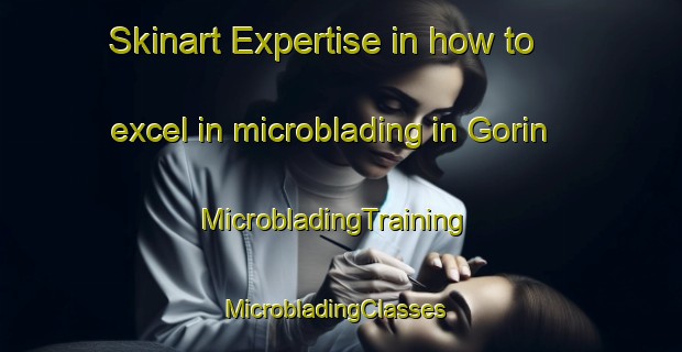 Skinart Expertise in how to excel in microblading in Gorin | MicrobladingTraining | MicrobladingClasses | SkinartTraining-Russia