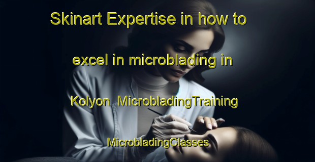 Skinart Expertise in how to excel in microblading in Kolyon | #MicrobladingTraining #MicrobladingClasses #SkinartTraining-Russia