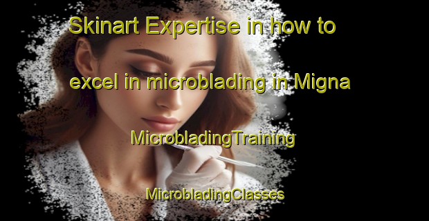 Skinart Expertise in how to excel in microblading in Migna | #MicrobladingTraining #MicrobladingClasses #SkinartTraining-Russia