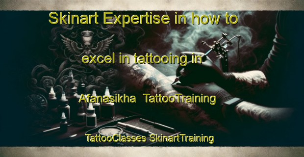 Skinart Expertise in how to excel in tattooing in Afanasikha | #TattooTraining #TattooClasses #SkinartTraining-Russia