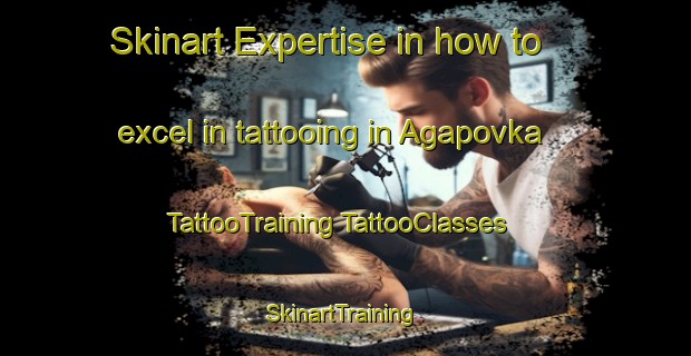 Skinart Expertise in how to excel in tattooing in Agapovka | #TattooTraining #TattooClasses #SkinartTraining-Russia