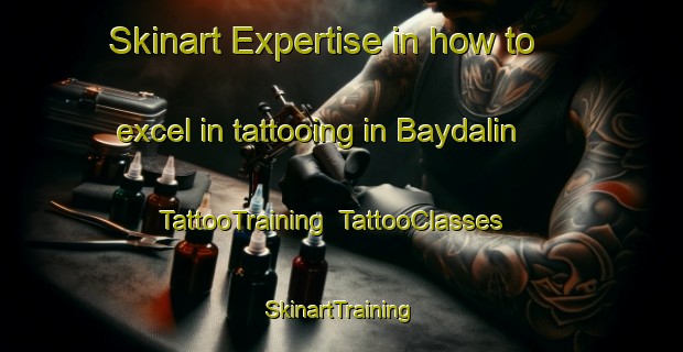 Skinart Expertise in how to excel in tattooing in Baydalin | TattooTraining | TattooClasses | SkinartTraining-Russia