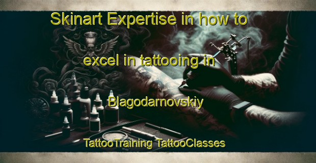 Skinart Expertise in how to excel in tattooing in Blagodarnovskiy | #TattooTraining #TattooClasses #SkinartTraining-Russia