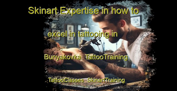 Skinart Expertise in how to excel in tattooing in Bunyakovka | TattooTraining | TattooClasses | SkinartTraining-Russia