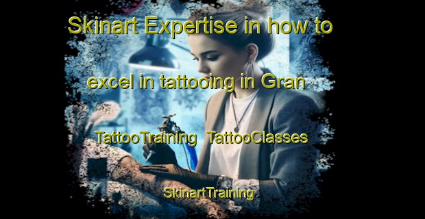 Skinart Expertise in how to excel in tattooing in Gran | TattooTraining | TattooClasses | SkinartTraining-Russia