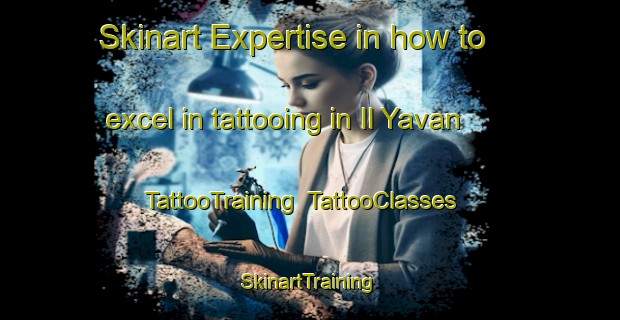 Skinart Expertise in how to excel in tattooing in Il Yavan | TattooTraining | TattooClasses | SkinartTraining-Russia
