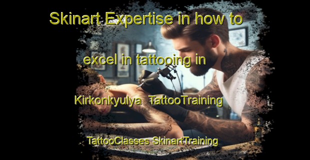 Skinart Expertise in how to excel in tattooing in Kirkonkyulya | #TattooTraining #TattooClasses #SkinartTraining-Russia