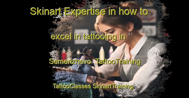 Skinart Expertise in how to excel in tattooing in Semenzhevo | #TattooTraining #TattooClasses #SkinartTraining-Russia