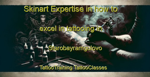 Skinart Expertise in how to excel in tattooing in Starobayramgulovo | #TattooTraining #TattooClasses #SkinartTraining-Russia