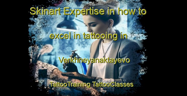 Skinart Expertise in how to excel in tattooing in Verkhneyanaktayevo | #TattooTraining #TattooClasses #SkinartTraining-Russia