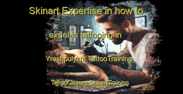 Skinart Expertise in how to excel in tattooing in Yrashpulykh | #TattooTraining #TattooClasses #SkinartTraining-Russia