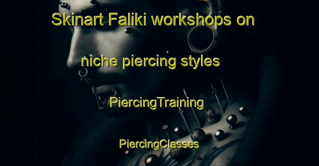 Skinart Faliki workshops on niche piercing styles | #PiercingTraining #PiercingClasses #SkinartTraining-Russia