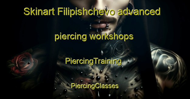 Skinart Filipishchevo advanced piercing workshops | #PiercingTraining #PiercingClasses #SkinartTraining-Russia