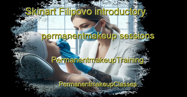 Skinart Filipovo introductory permanentmakeup sessions | #PermanentmakeupTraining #PermanentmakeupClasses #SkinartTraining-Russia