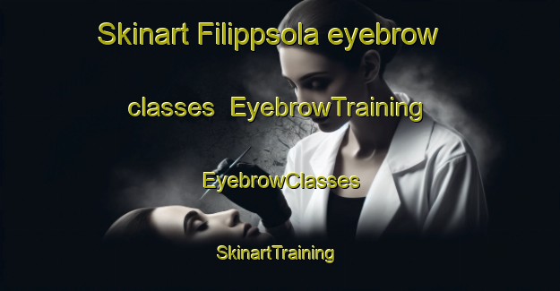 Skinart Filippsola eyebrow classes | EyebrowTraining | EyebrowClasses | SkinartTraining-Russia