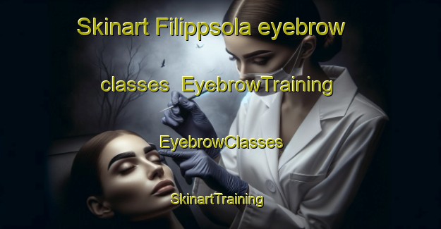 Skinart Filippsola eyebrow classes | EyebrowTraining | EyebrowClasses | SkinartTraining-Russia