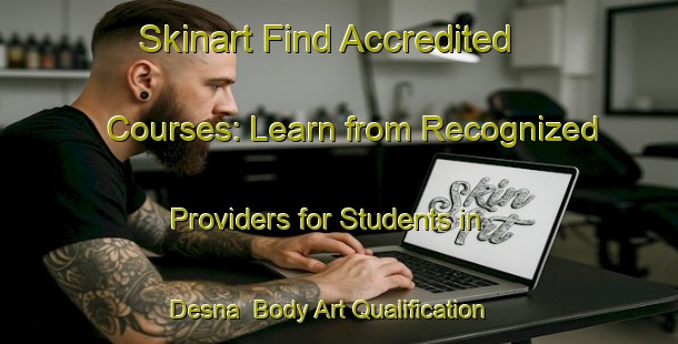 Skinart Find Accredited Courses: Learn from Recognized Providers for Students in Desna | Body Art Qualification Authority | BAQA-Russia