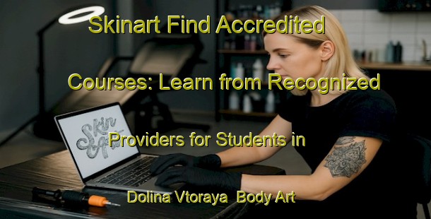 Skinart Find Accredited Courses: Learn from Recognized Providers for Students in Dolina Vtoraya | Body Art Qualification Authority | BAQA-Russia