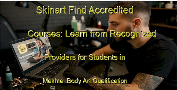 Skinart Find Accredited Courses: Learn from Recognized Providers for Students in Makhta | Body Art Qualification Authority | BAQA-Russia