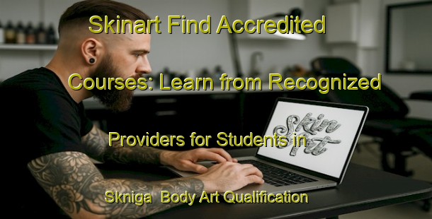 Skinart Find Accredited Courses: Learn from Recognized Providers for Students in Skniga | Body Art Qualification Authority | BAQA-Russia