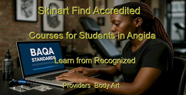 Skinart Find Accredited Courses for Students in Angida - Learn from Recognized Providers | Body Art Qualification Authority | BAQA-Russia