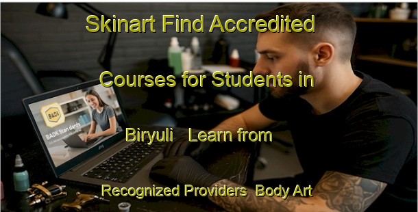 Skinart Find Accredited Courses for Students in Biryuli - Learn from Recognized Providers | Body Art Qualification Authority | BAQA-Russia