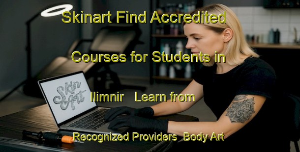 Skinart Find Accredited Courses for Students in Ilimnir - Learn from Recognized Providers | Body Art Qualification Authority | BAQA-Russia