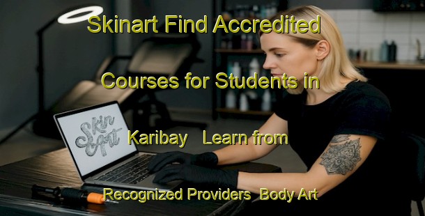 Skinart Find Accredited Courses for Students in Karibay - Learn from Recognized Providers | Body Art Qualification Authority | BAQA-Russia
